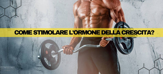 Come stimolare l'ormone della crescita?