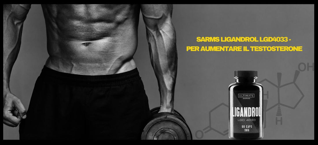 SARMS Ligandrol LGD4033 - Per aumentare il testosterone