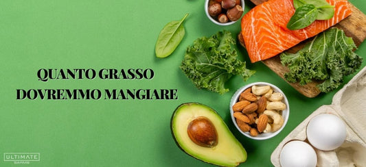 Quanto grasso dovremmo mangiare?
